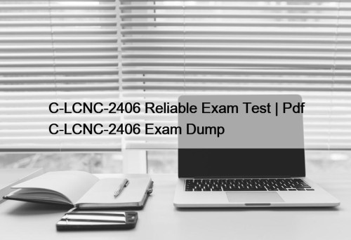 C-LCNC-2406 Reliable Exam Test | Pdf C-LCNC-2406 Exam ...